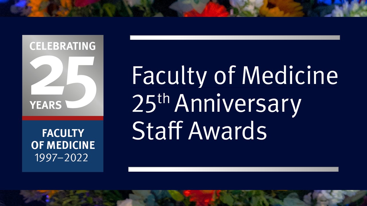 Celebrating 25 years - Faculty of Medicine 1997-2022 - Faculty of Medicine 25th Anniversary Staff Awards